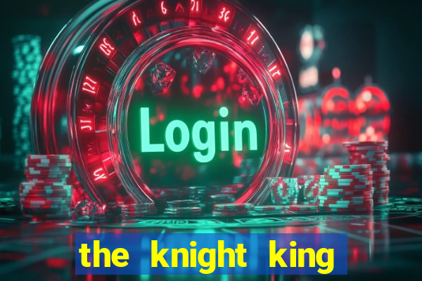 the knight king who returned with a god 1